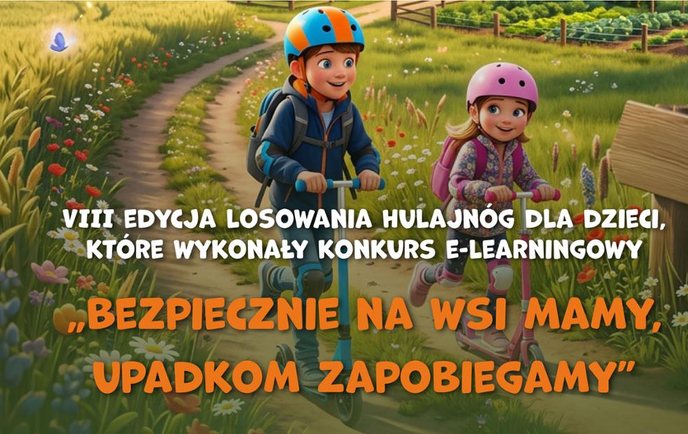 VIII losowanie hulajnóg dla dzieci rolników, które ukończą kurs e-learningowy „Bezpiecznie na wsi mamy - upadkom zapobiegamy”