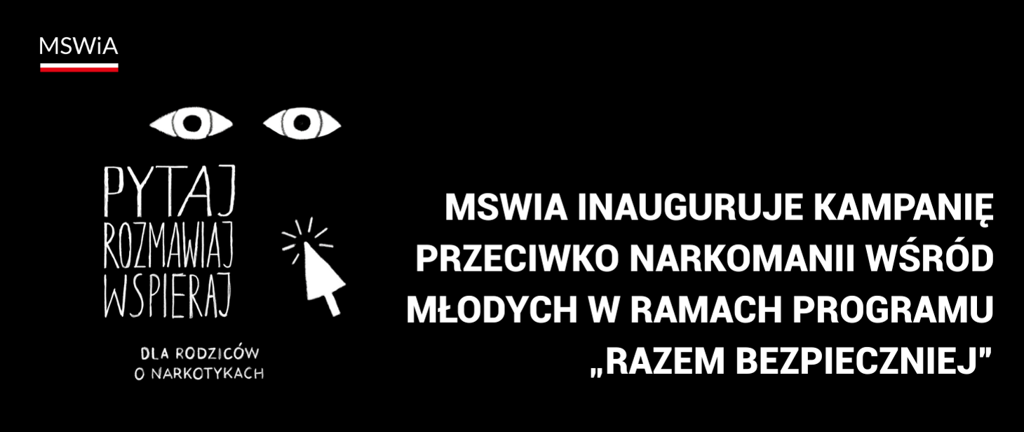 MSWiA inauguruje kampanię przeciwko narkomanii wśr&oacute;d młodych w&nbsp;ramach Programu &bdquo;Razem bezpieczniej&rdquo;