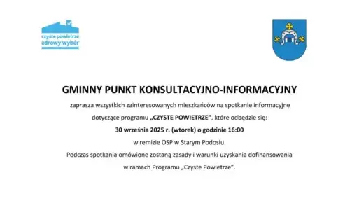 GMINNY PUNKT KONSULTACYJNO-INFORMACYJNY zaprasza wszystkich zainteresowanych mieszkańców na spotkanie informacyjne dotyczące programu „CZYSTE POWIETRZE”, które odbędzie się: 30 września 2025 r. (wtorek) o godzinie 16:00 w remizie OSP w Starym Podosiu. Pod