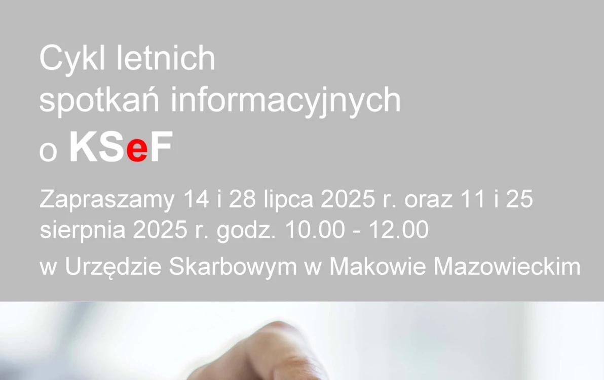 Urząd Skarbowy w Makowie Mazowieckim w dniach 14 i 28 lipca 2025 r. oraz 11 i 25 sierpnia 2025 r.  w godzinach 10.00 – 12.00 przeprowadzi cykl spotkań informacyjnych o Krajowym Systemie e-Faktur dla przedsiębiorców.