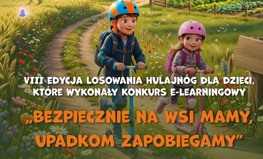 VIII losowanie hulajnóg dla dzieci rolników, które ukończą kurs e-learningowy „Bezpiecznie na wsi mamy - upadkom zapobiegamy”